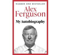 ALEX FERGUSON My Autobiography The Sensational Million Copy Number One Bestse...