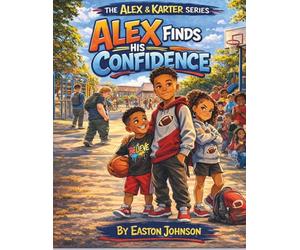 Alex Finds His Confidence: A story about kindness, courage, and finding your voice