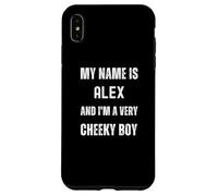 Alex Funny Joke Very Cheeky Boy For Family or Friends Case for iPhone XS Max