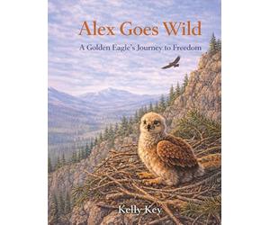 Alex Goes Wild: A Golden Eagle's Journey to Freedom