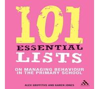 Alex Griffiths 101 Essential Lists on Managing Behaviour in the Primary School Alex Griffiths Multicolor