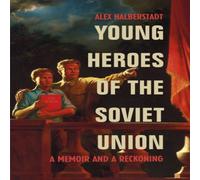 Alex Halberstadt Young Heroes of the Soviet Union Paperback Book Alex Halberstadt Multicolor