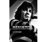 Alex Harvey: Complete Recordings Illustrated: 11 (Essential Discographies)