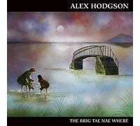 Alex Hodgson - The Brig Tae Nae Where