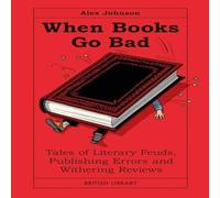 Alex Johnson When Books Go Bad : Tales of Literary Feuds, Publishing Errors and Alex Johnson Multicolor