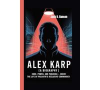 ALEX KARP (A BIOGRAPHY): Code, Power, and Paranoia - Inside the Life of Palantir’s Reclusive Commander