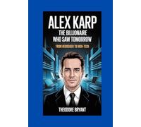 Alex Karp: The Billionaire Who Saw Tomorrow: From Heidegger to High-Tech