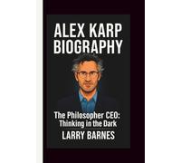 ALEX KARP: THE PHILOSOPHER CEO: THINKING IN THE DARK