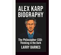 ALEX KARP: THE PHILOSOPHER CEO: THINKING IN THE DARK