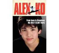 Alex Ko: From Iowa to Broadway, My Billy Elliot Story