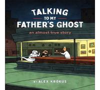 Alex Krokus Talking to My Father's Ghost : An Almost True Story Paperback Book Alex Krokus Multicolor