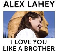 Alex Lahey - I Love You Like A Brother [VINYL]