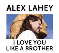 I Love You Like A Brother by Alex Lahey (Record, 2017)NEW Amazing Value