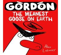 Alex Latimer Gordon the Meanest Goose on Earth Paperback Book in White Alex Latimer White