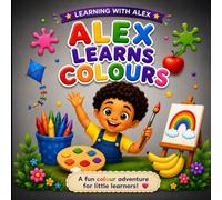 Alex Learns Colours: A Fun Colour Adventure for Little Learners