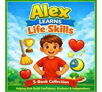Alex Learns Life Skills: A 5-Book Collection to Help Kids Grow Confident, Kind, and Independent