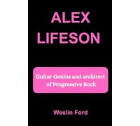 ALEX LIFESON: Guitar Genius and architect of Progressive Rock