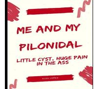 Alex Lopez Me & My Pilonidal: Little Cyst, Huge Pain in the Ass Paperback Book Alex Lopez Multicolor