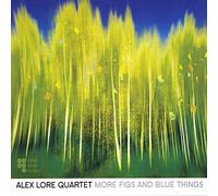 ALEX LORE QUARTET - More Figs And Blue Things
