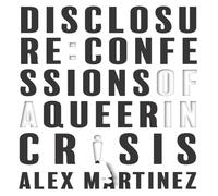 Alex Martinez Disclosure: Confessions of a Queer in Crisis Paperback Book Alex Martinez Multicolor