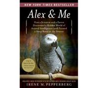 [( Alex & Me: How a Scientist and a Parrot Discovered a Hidden World of Animal Intelligence--And Formed a Deep Bond in the Process )] [by: Irene M Pepperberg] [Sep-2009]