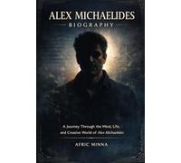 Alex Michaelides Biography: A Journey Through the Mind, Life, and Creative World of Alex Michaelides