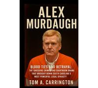 Alex Murdaugh: Blood Ties and Betrayal: The Shocking Crimes and Courtroom Drama That Brought Down South Carolina’s Most Powerful Legal Dynasty