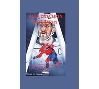 ALEX OVECHKIN BIOGRAPHY: From Moscow Prodigy to NHL Legend, Goals, Glory, and the Making of a Hockey Icon