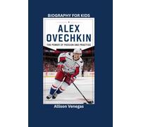 ALEX OVECHKIN: The Power of Passion and Practice- Biography for kids