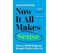 Alex Partridge Now It All Makes Sense - How An ADHD Diagnosis Change (Paperback)