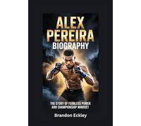 ALEX PEREIRA BIOGRAPHY: The Story of Fearless Power and Championship Mindset