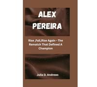 ALEX PEREIRA: Rise ,Fall,Rise Again - The Rematch That Defined A Champion