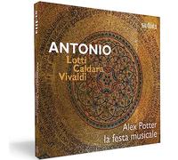 Alex Potter; la festa musicale - ANTONIO: Lotti - Caldara - Vivaldi