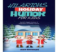 Alex Reynolds HILARIOUS HOLIDAY HUMOR FOR KIDS: Santa's Giggle Factory: A Alex Reynolds Multicolor