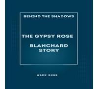 Alex Ross Behind the Shadows: The Gypsy Rose Blanchard Story: Navigating Alex Ross Multicolor