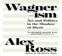 Alex Ross Wagnerism Paperback Book Alex Ross Multicolor