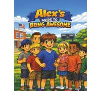 Alex’s Guide to Being Awesome