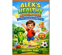 Alex’s Healthy Adventure: Fun Lessons in Eating, Moving, and Feelings for Kids