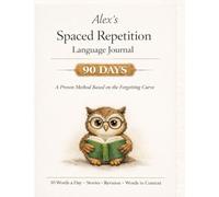 Alex’s Spaced Repetition Language Journal: A Proven 90-Day Method Based on the Forgetting Curve: Anki on Paper For Paper Lovers