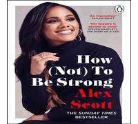 Alex Scott How (Not) To Be Strong : The inspirational instant Sunday Times Alex Scott Multicolor