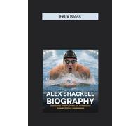 ALEX SHACKELL BIOGRAPHY: Defining the Future of American Competitive Swimming