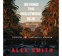 Alex Smith Beyond The Hollywood Sign: Exposing The Counterfeit Kingdom Alex Smith Multicolor