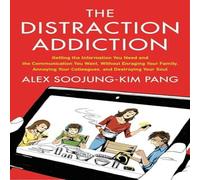 Alex Soojung-Kim Pang Distraction Addiction: Getting the Information You Need & the Alex Soojung-Kim Pang Multicolor