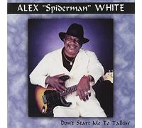 Alex "Spiderman" White - Don't Start Me to Talkin