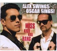 ALEX SWINGS OSCAR SINGS - Miss Kiss Kiss Bang (Premium)