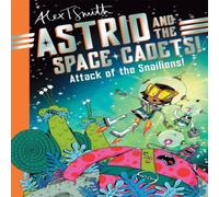 Alex T. Smith Astrid & the Space Cadets: Attack of the Snailiens Paperback Book Alex T. Smith Multicolor