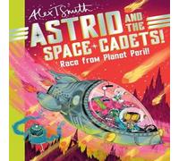 Alex T. Smith Astrid & the Space Cadets: Race from Planet Peril Paperback Book Alex T. Smith Multicolor