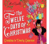 Alex T. Smith Grandma is Overly Generous : A Retelling of the Twelve Days of Alex T. Smith Multicolor