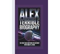ALEX TERRIBLE BIOGRAPHY: The Voice That Shattered the Internet