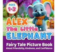 Alex The Little Elephant: Fairy Tale Picture Book About Friendship, Kindness, and Confidence For Toddlers Ages 1-3